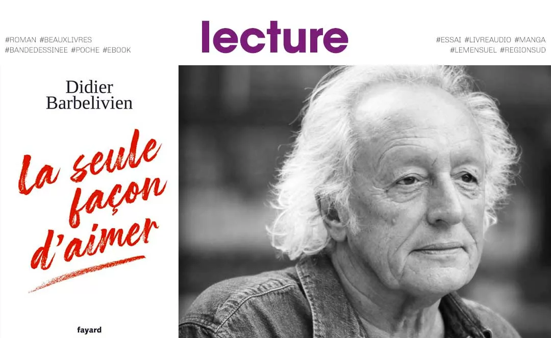 LECTURE didier barbelivien fayard 2024 la seule facon d aimer 00 jpg "La seule façon d'aimer" de Didier Barbelivien paru chez Fayard word2